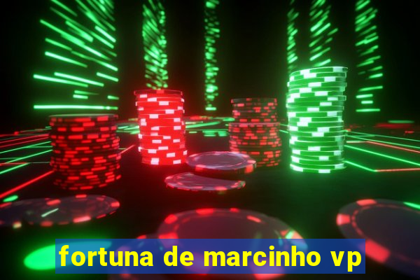 fortuna de marcinho vp